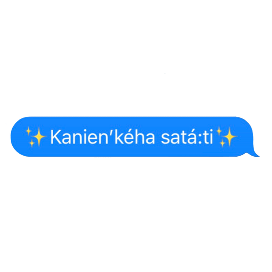 "Kanien'kéha Satá:ti" Text Message Sticker
